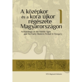 A középkor és a kora újkor régészete Magyarországon / Archaeology of the Middle Ages and the Early Modern Period in Hungary I-II.