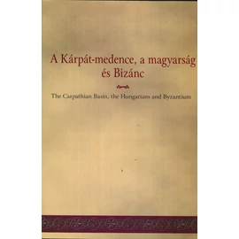 A Kárpát-medence, a magyarság és Bizánc - The Carpathian basin, the Hungarians and Byzantium