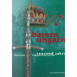 Bayern-Ungarn tausend jahre - Bajorország és Magyarország 1000 éve