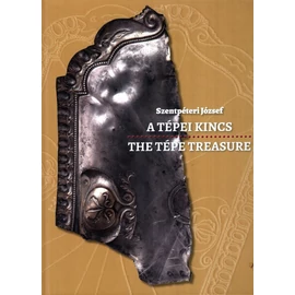 Szentpéteri József: The Tépe Treasure/A tépei kincs