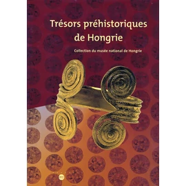 Trésors préhistoriques de Hongrie collection du Musée national hongrois