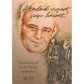 „…Általad nyert szép hazát…” - Tanulmányok Fodor István emlékére I-II.