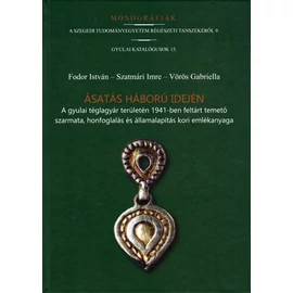 Fodor István - Szatmári Imre - Vörös Gabriella: Ásatás háború idején