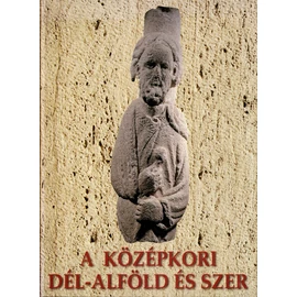 A középkori Dél-Alföld és a Szer