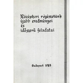 Középkori régészetünk újabb eredményei és időszerű feladatai