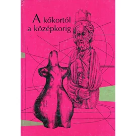 A kőkortól a középkorig -  Tanulmányok Trogmayer Ottó 60. születésnapjára 