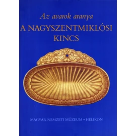 Az avarok aranya. A nagyszentmiklósi kincs