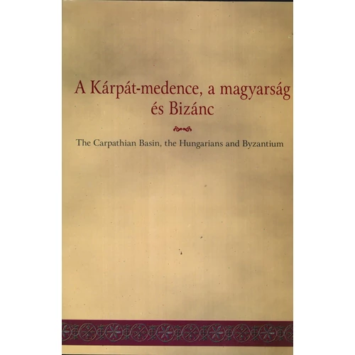 A Kárpát-medence, a magyarság és Bizánc - The Carpathian basin, the Hungarians and Byzantium