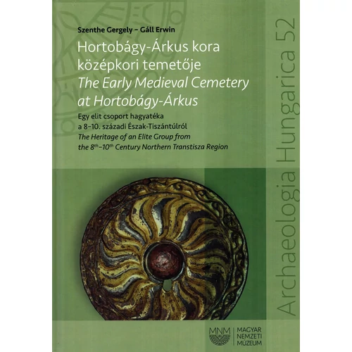 The Early Medieval Cemetery at Hortobágy-Árkus/Hortobágy-Árkus kora középkori temetője