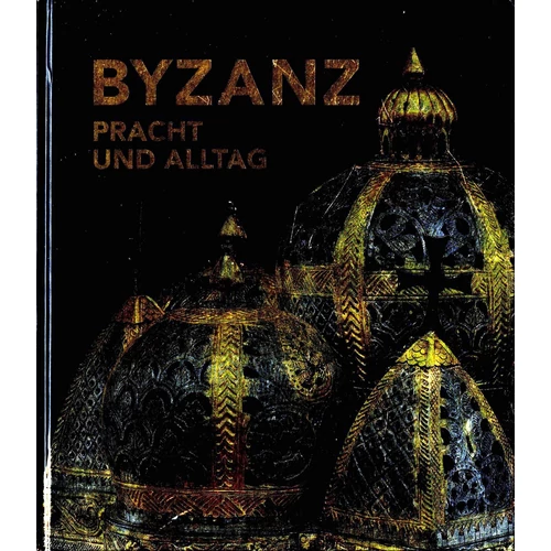 Byzanz Pracht und Alltag