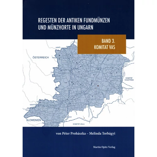 Prohászka Péter - Torbágyi Melinda: Regesten der antiken Münzfunden und Münzhorte in Ungarn. Band 3. Komitat Vas