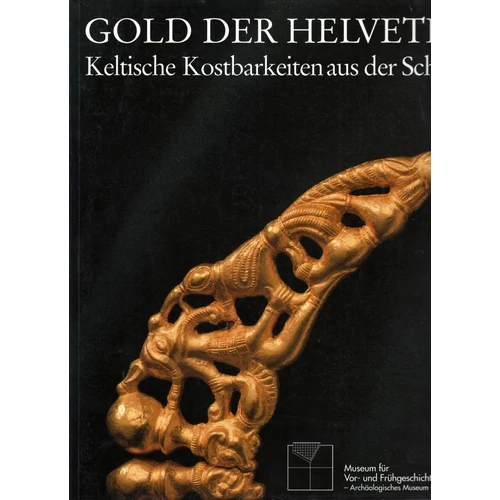 Gold der Helvetier. Keltische Kostbarkeiten aus der Schweiz