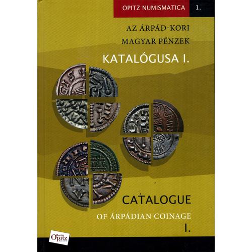 Catalogue of Árpádian Coinage I. - Az Árpád-kori magyar pénzek katalógusa I.