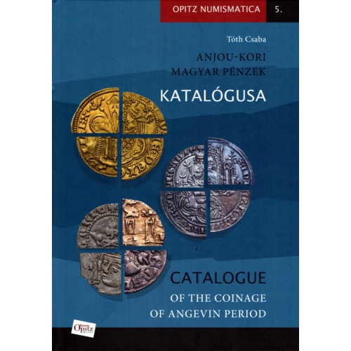 Catalogue of the Coinage of Angevin Period - Anjou-kori magyar pénzek katalógusa