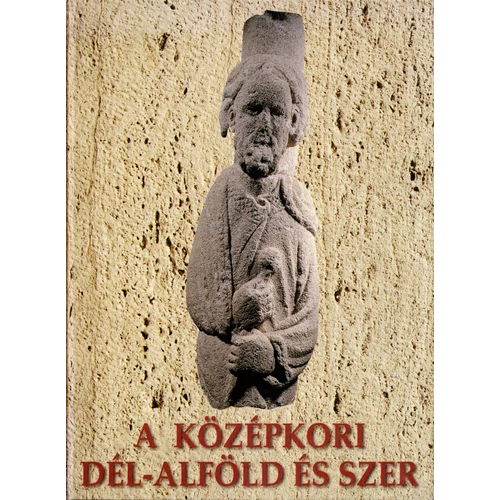 A középkori Dél-Alföld és a Szer
