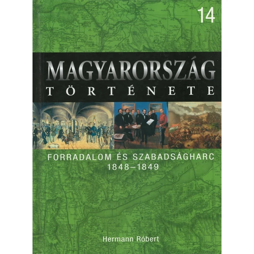 Hermann Róbert: Forradalom és szabadságharc 1848-1849 (Magyarország története 14.)