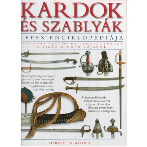 Withers, Harvey J. S.: Kardok és szablyák képes enciklopédiája