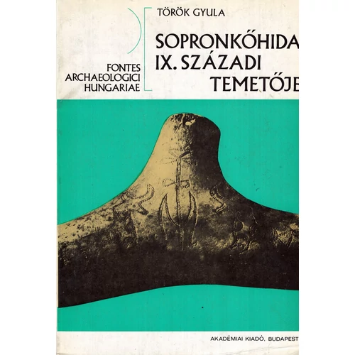Török Gyula: Sopronkőhida IX. századi temetője