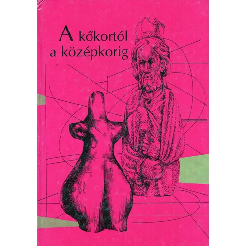 A kőkortól a középkorig -  Tanulmányok Trogmayer Ottó 60. születésnapjára 