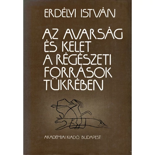 Erdélyi István: Az avarság és Kelet a régészeti források tükrében