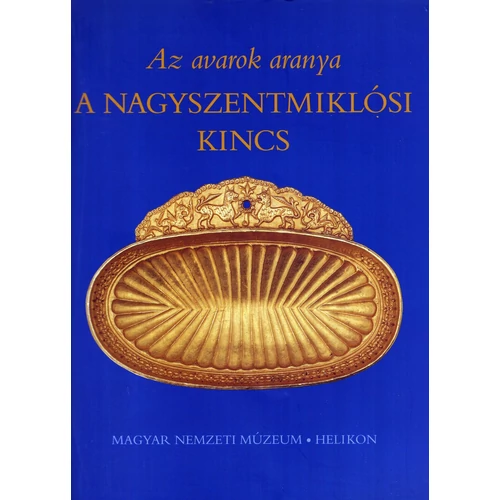 Az avarok aranya. A nagyszentmiklósi kincs