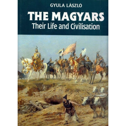  Gyula László: The Magyars – Their Life and Civilisation
