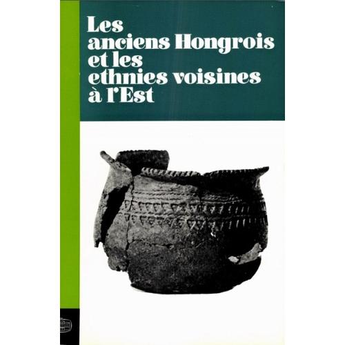 Les anciens Hongrois et les ethnies voisines à l'Est
